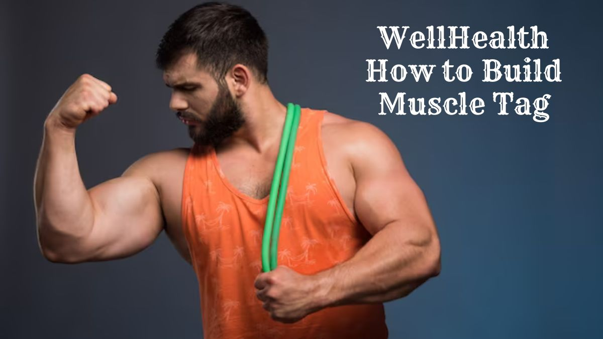 wellhealth how to build muscle tag